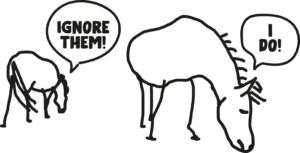 they are ignoring you! should ignore...